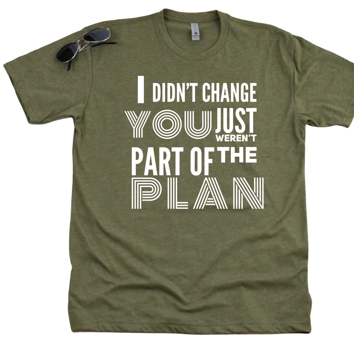 I Didn't Change Your Weren't Part of the Plan-White Lettering